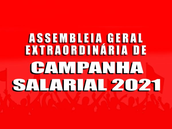 ASSEMBLEIA GERAL EXTRAORDINÁRIA DE  CAMPANHA SALARIAL 2021